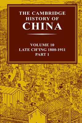 The Cambridge History of China: Volume 10, Late Ch'ing 1800-1911, Part 1