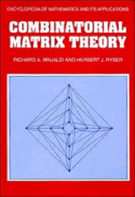 Combinatorial Matrix Theory (Encyclopedia of Mathematics and its Applications)