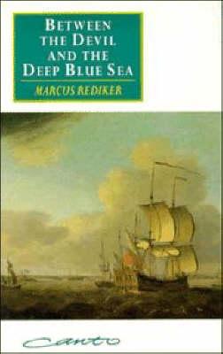 Between the Devil and the Deep Blue Sea: Merchant Seamen, Pirates and the Anglo-American Maritime World, 1700-1750 (Canto original series)