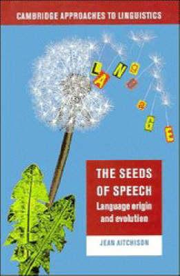 The Seeds of Speech: Language Origin and Evolution (Cambridge Approaches to Linguistics)