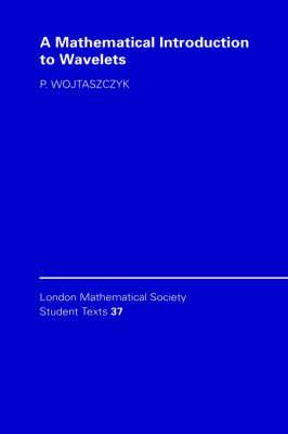 A Mathematical Introduction to Wavelets (London Mathematical Society Student Texts)