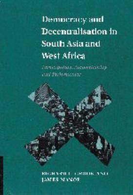 Democracy and Decentralisation in South Asia and West Africa: Participation, Accountability and Performance