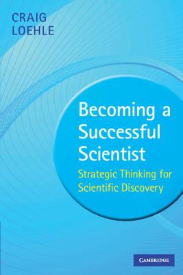 Becoming a Successful Scientist: Strategic Thinking for Scientific Discovery