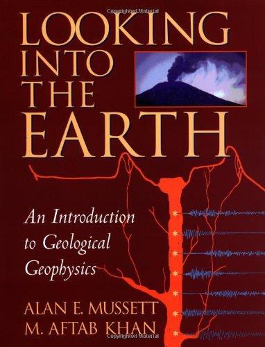 Looking into the Earth: An Introduction to Geological Geophysics