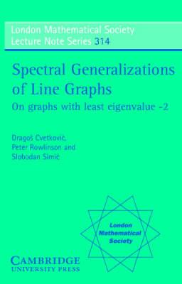 Spectral Generalizationsof Line Graphs: On Graphs with Least Eigenvalue -2 (London Mathematical Society Lecture Note Series, Vol. 314)