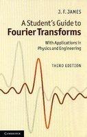 A Students Guide to Fourier Transforms: With Applications in Physics and Engineering - 3rd Edition