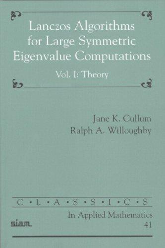 Lanczos Algorithms for Large Symmetric Eigenvalue Computations Volume 1: Theory (Classics in Applied Mathematics)