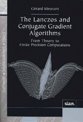 The Lanczos and Conjugate Gradient Algorithms: From Theory to Finite Precision Computations (Software, Environments and Tools)