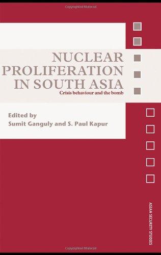 Nuclear Proliferation in South Asia: Crisis Behaviour and the Bomb (Asian Security Studies)