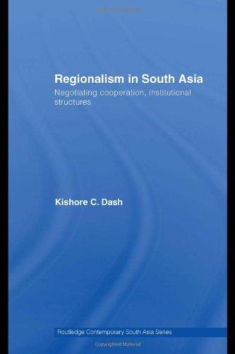 Regionalism in South Asia: Negotiating Cooperation, Institutional Structures (Routledge Contemporary South Asia Series)