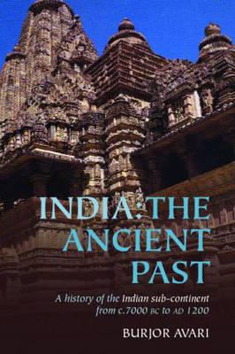 India: The Ancient Past: A History of the Indian Sub-Continent from c. 7000 BC to AD 1200