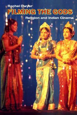 Filming the Gods: Religion and Indian Cinema (Religion and Media)