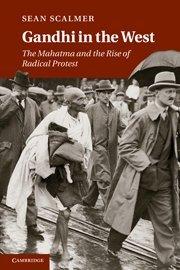 Gandhi in the West : The Mahatma and the Rise of Radical Protest