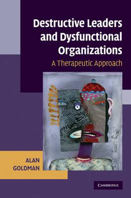 Destructive Leaders and Dysfunctional Organizations: A Therapeutic Approach