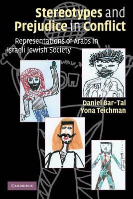 Stereotypes and Prejudice in Conflict: Representations of Arabs in Israeli Jewish Society