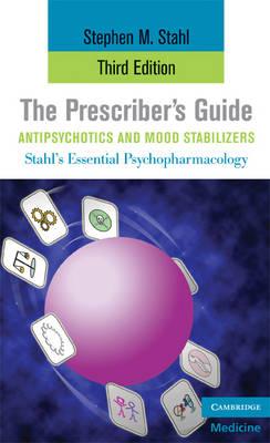 The Prescriber's Guide, Antipsychotics and Mood Stabilizers (Stahl's Essential Psychopharmacology: Antipsychotics & Mood)