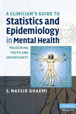 A Clinician's Guide to Statistics and Epidemiology in Mental Health: Measuring Truth and Uncertainty (Cambridge Medicine)