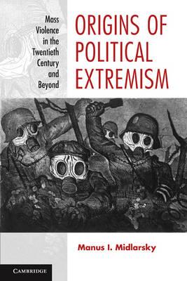 Origins of Political Extremism: Mass Violence in the Twentieth Century and Beyond