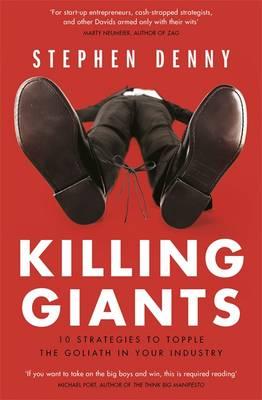Killing Giants: 10 Strategies to Topple the Goliath in Your Industry (French Edition)