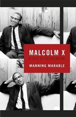 Malcolm X: A Life of Reinvention. Manning Marable [Manning Marable]