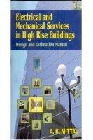 Electrical and Mechanical Services in High Rise Building: Design and Estimation Manual